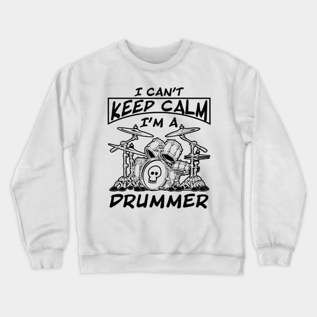 I Can't Keep Calm I'm a Drummer Crewneck Sweatshirt by Skull Riffs & Zombie Threads